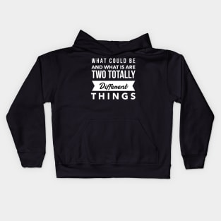 What Could Be And What Is Are Two Totally Different Things Kids Hoodie